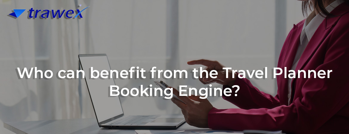 Who can benefit from the Travel Planner Booking Engine?