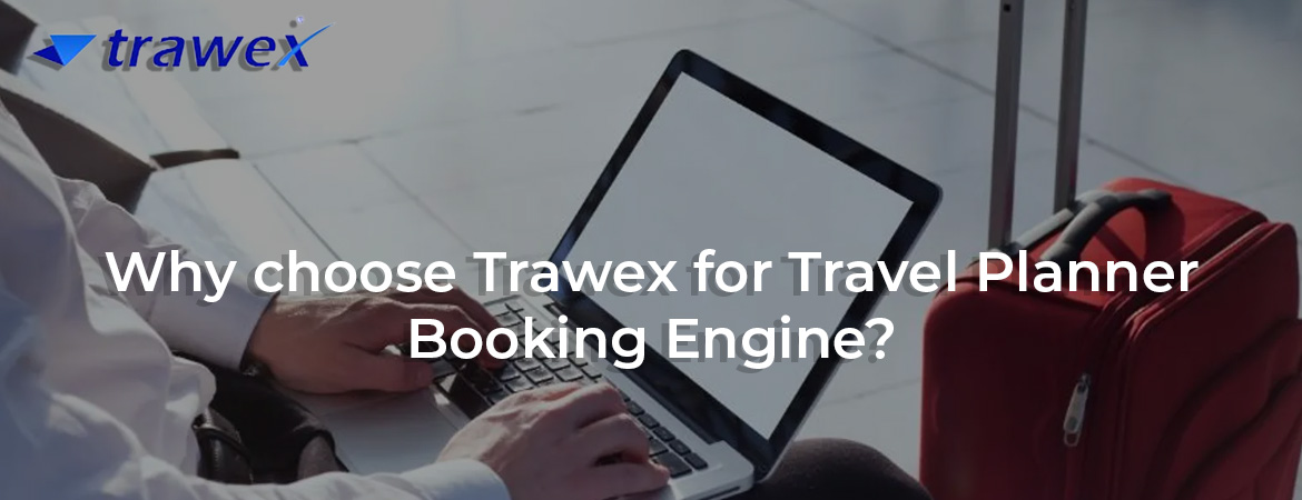 Why choose Trawex for Travel Planner Booking Engine?
