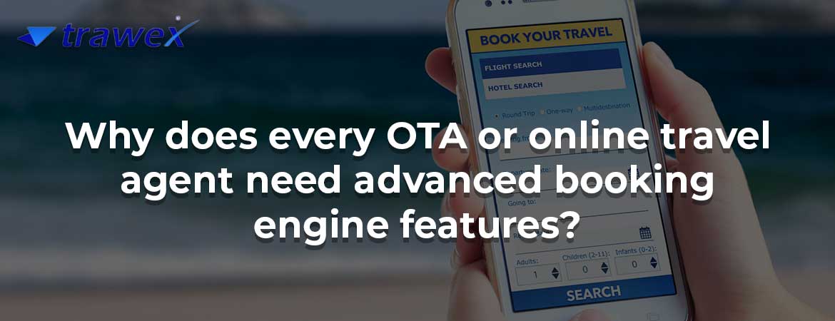 Why does every OTA or online travel agent need advanced booking engine features?