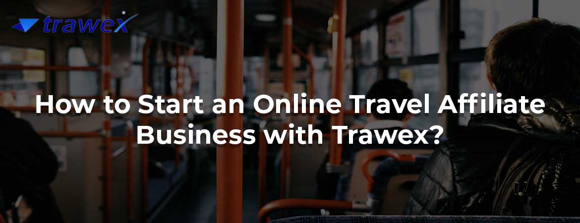 How to Start an Online Travel Affiliate Business with Trawex?