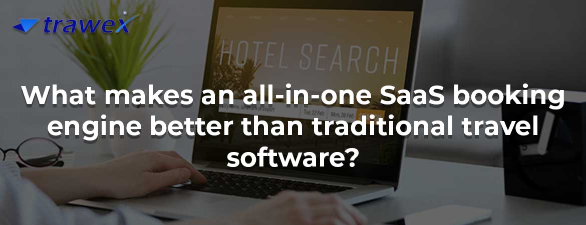 What makes an all-in-one SaaS booking engine better than traditional travel software?