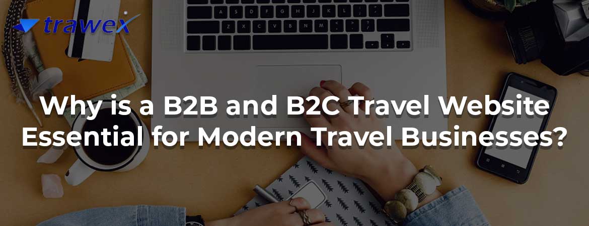 Why is a B2B and B2C Travel Website Essential for Modern Travel Businesses?