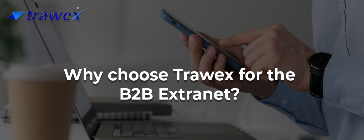Why choose Trawex for the B2B Extranet?
