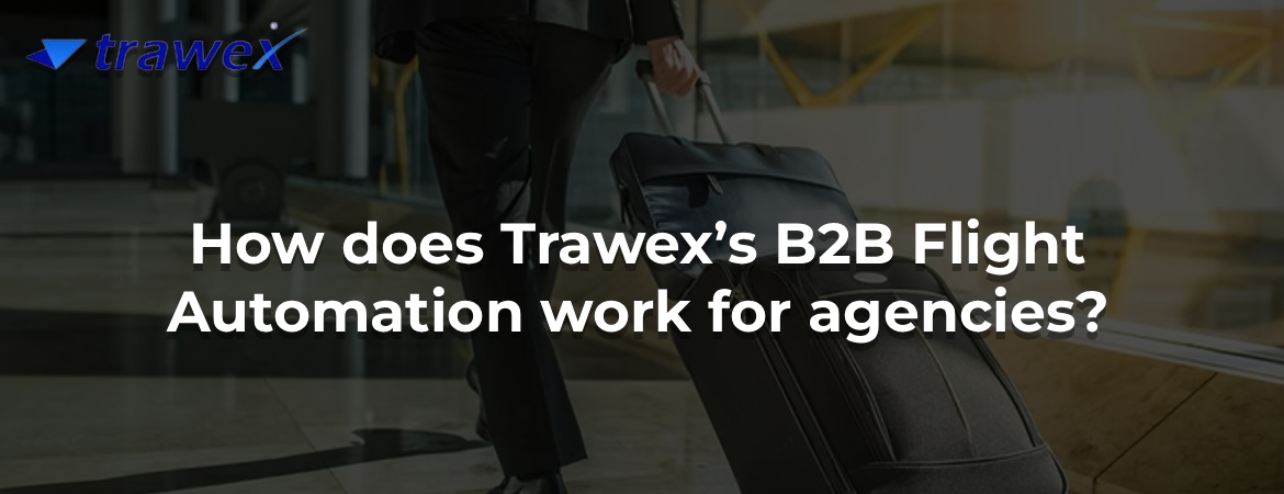 How does Trawex’s B2B Flight Automation work for agencies?