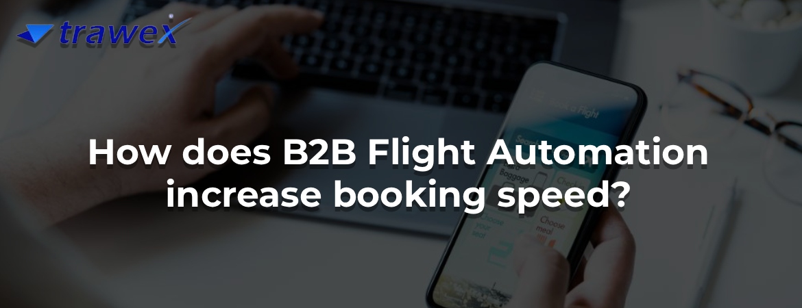 How does B2B Flight Automation increase booking speed?