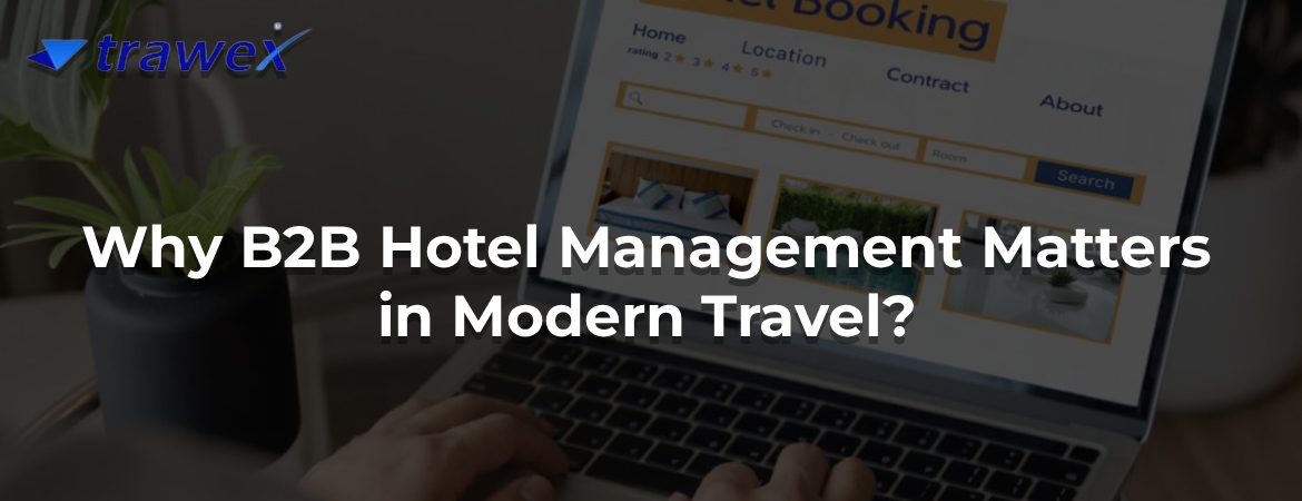 Why B2B Hotel Management Matters in Modern Travel?