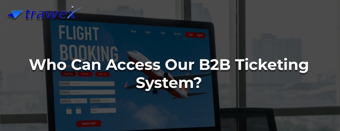 Who Can Access Our B2B Ticketing System? Who Can Access Our B2B Ticketing System?