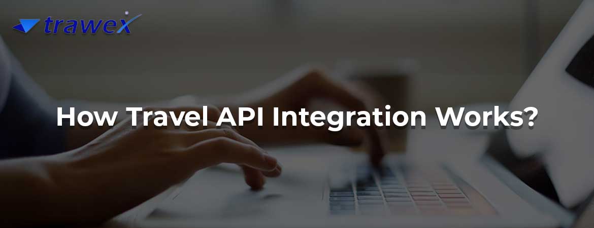 How Travel API Integration Works?