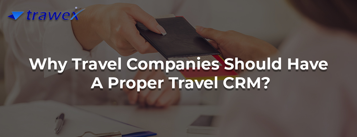 Why Travel Companies Should Have A Proper Travel CRM?