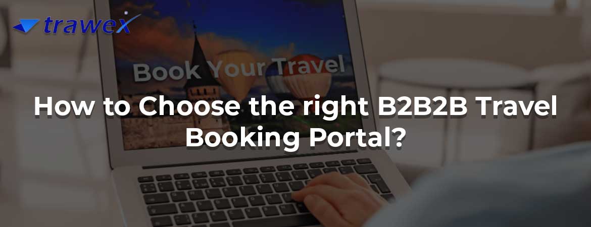 How to Choose the right B2B2B Travel Booking Portal?