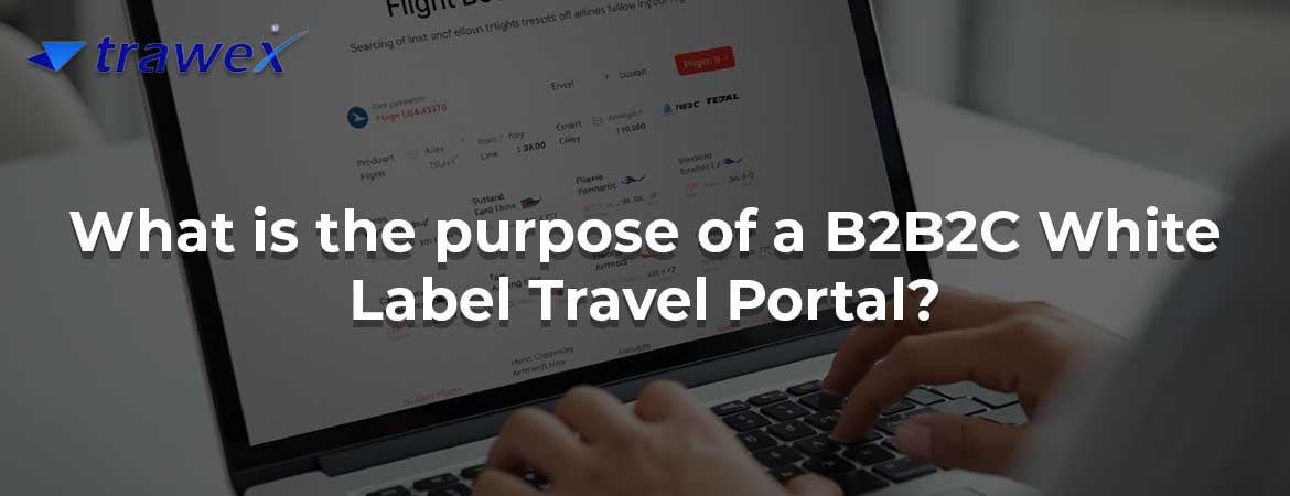 What is the purpose of a B2B2C White Label Travel Portal?