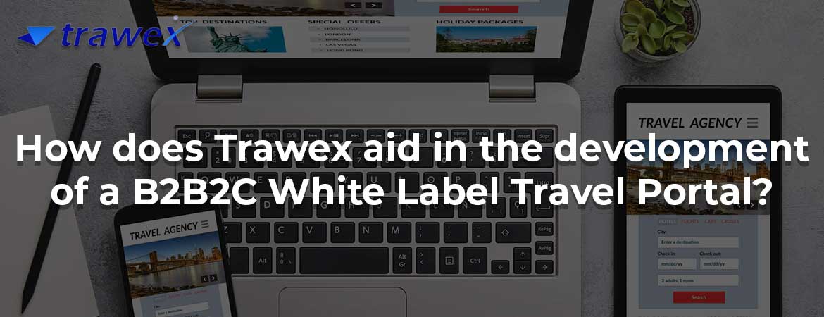 How does Trawex aid in the development of a B2B2C White Label Travel Portal?