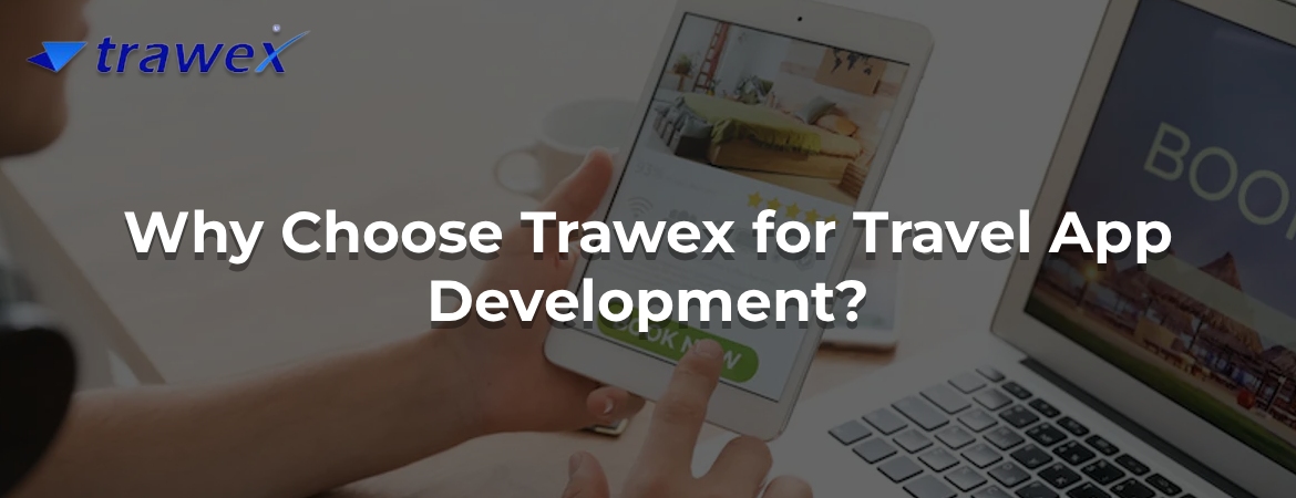 Why Choose Trawex for Travel App Development? Why Choose Trawex for Travel App Development?
