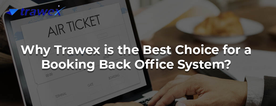 Why Trawex is the best choice for a Booking Back Office System?