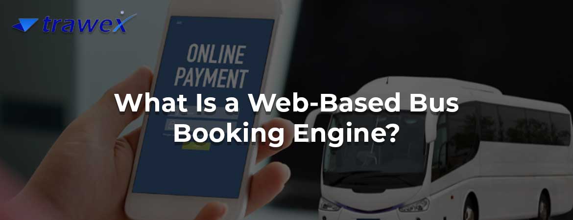 What Is a Web-Based Bus Booking Engine?