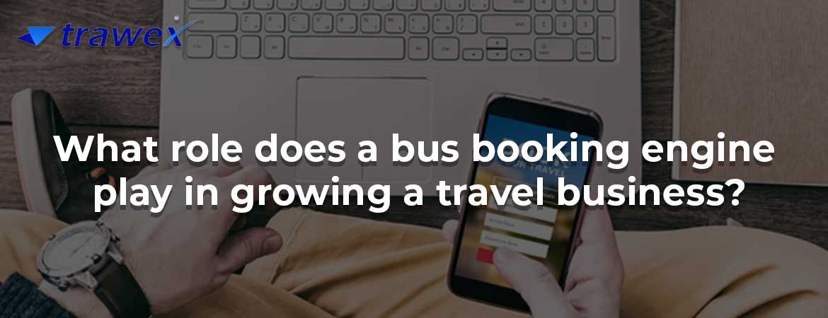 What role does a bus booking engine play in growing a travel business?