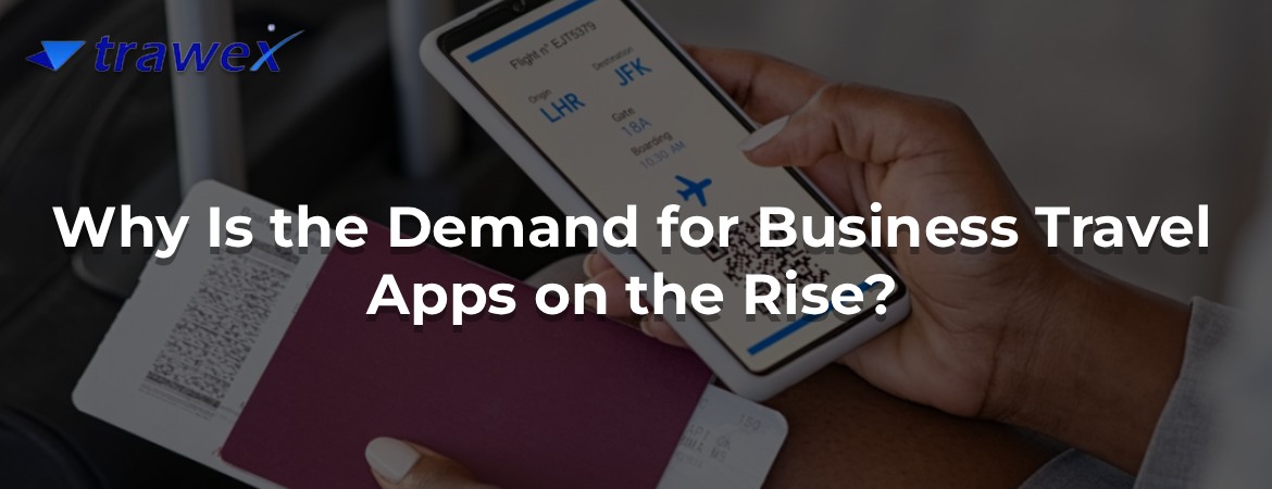 Why Is the Demand for Business Travel Apps on the Rise?