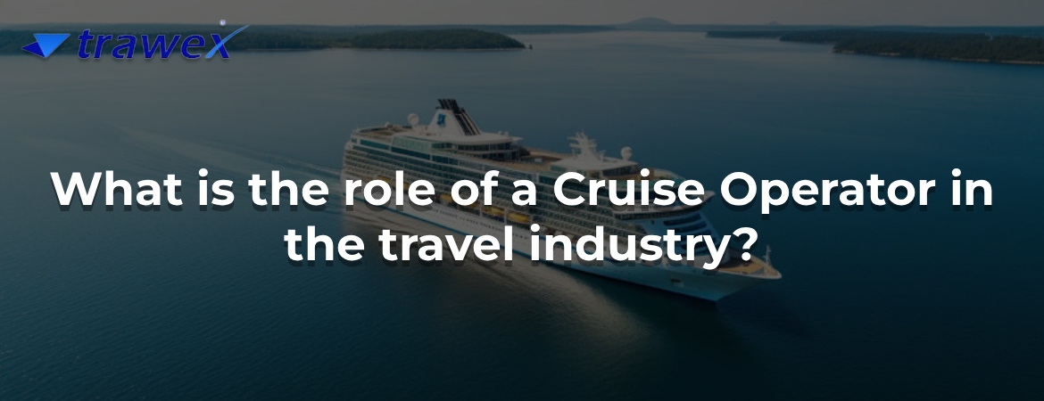 What is the role of a Cruise Operator in the travel industry?