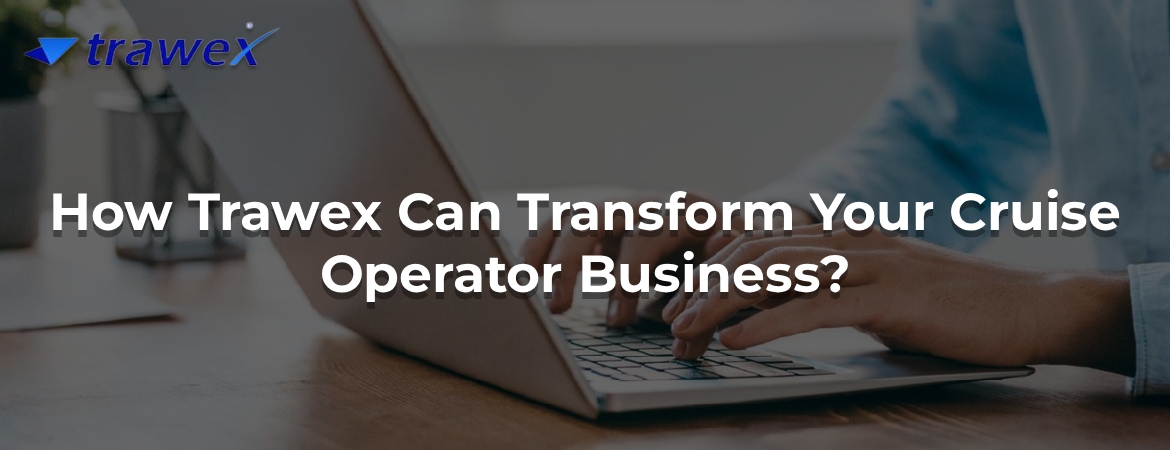 How Trawex Can Transform Your Cruise Operator Business?