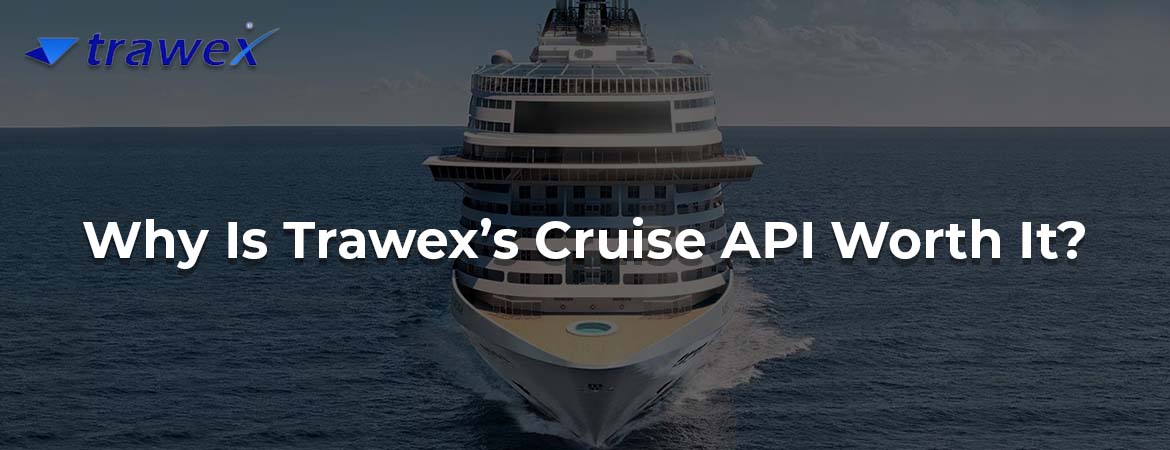 Why Is Trawex’s Cruise API Worth It?