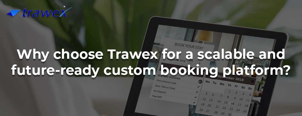 Why choose Trawex for a scalable and future-ready custom booking platform?