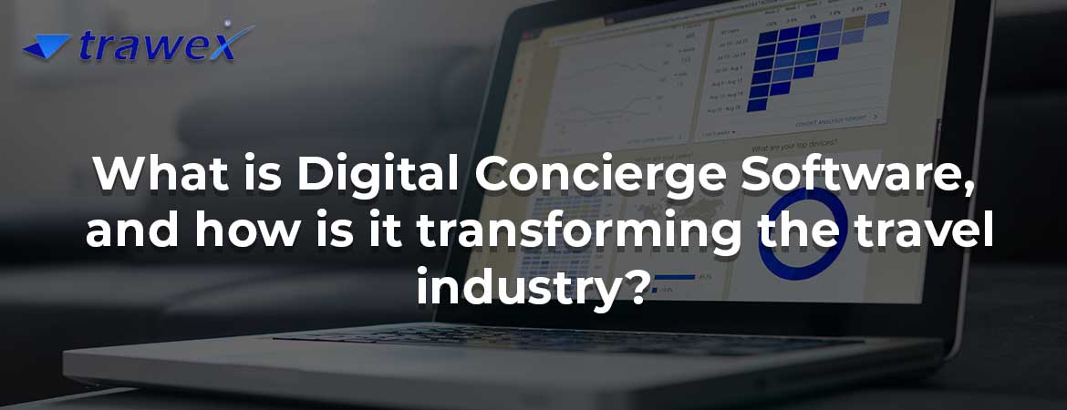 What is Digital Concierge Software, and how is it transforming the travel industry?