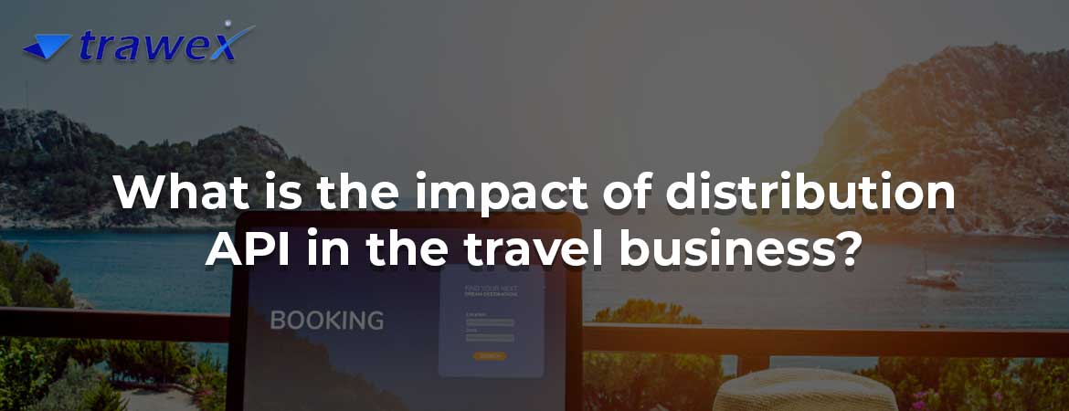 What is the impact of distribution API in the travel business?
