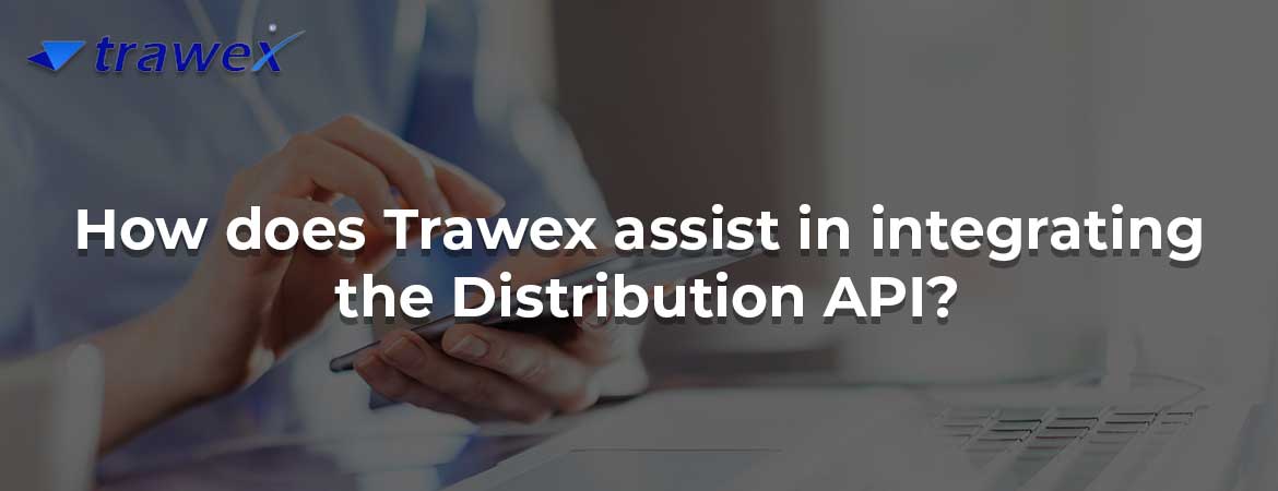 How does Trawex assist in integrating the Distribution API?