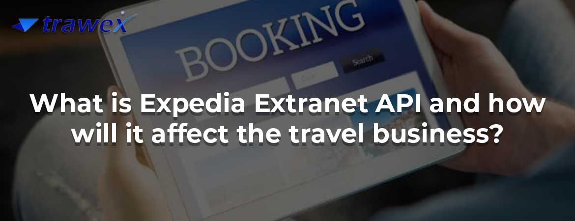 What is Expedia Extranet API and how will it affect the travel business?