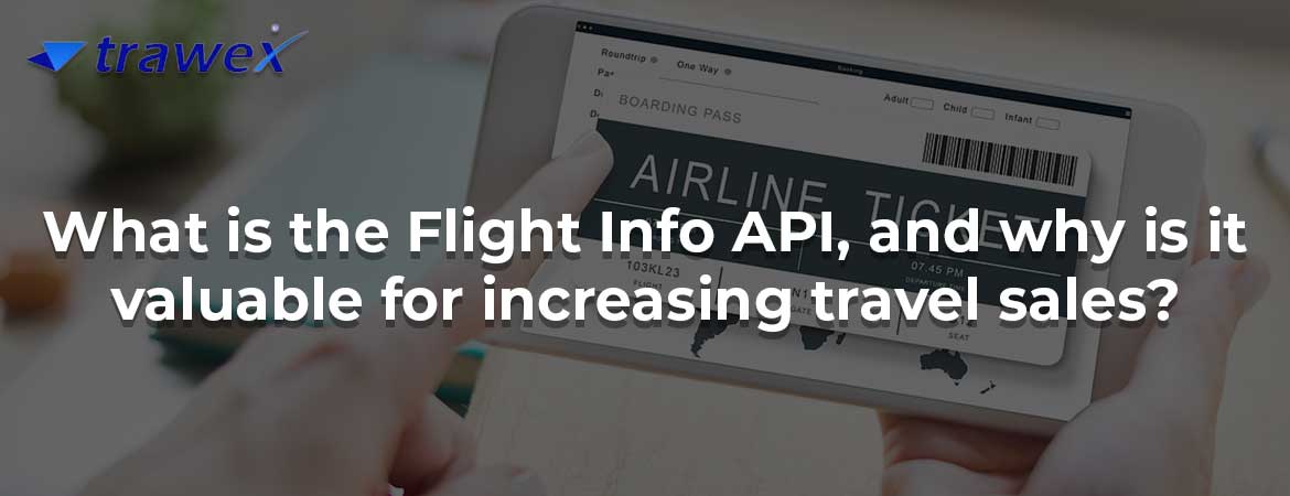 What is the Flight Info API, and why is it valuable for increasing travel sales?
