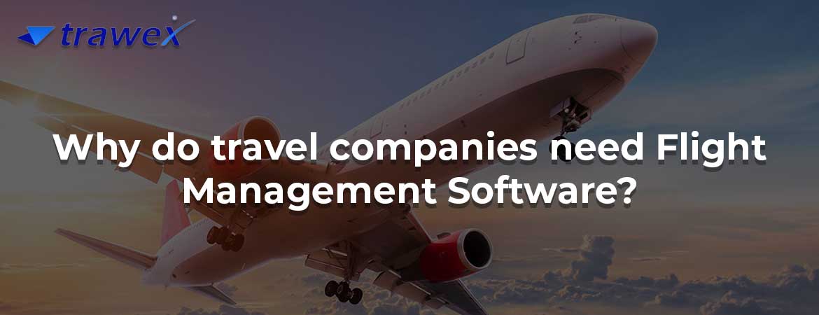 Why do travel companies need Flight Management Software?