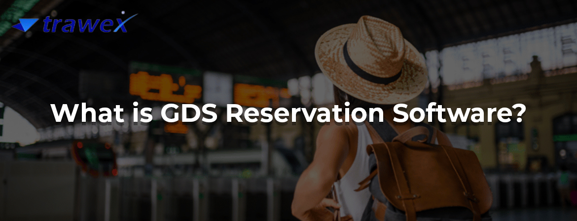What is GDS Reservation Software?