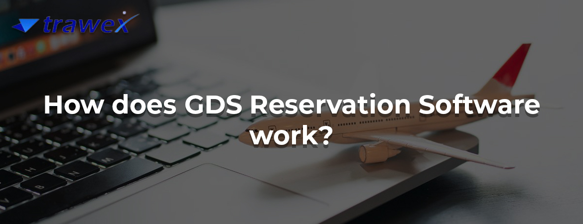 How does GDS Reservation Software work?