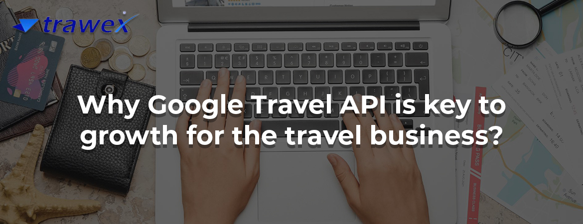 Why Google Travel API is key to growth for the travel business?
