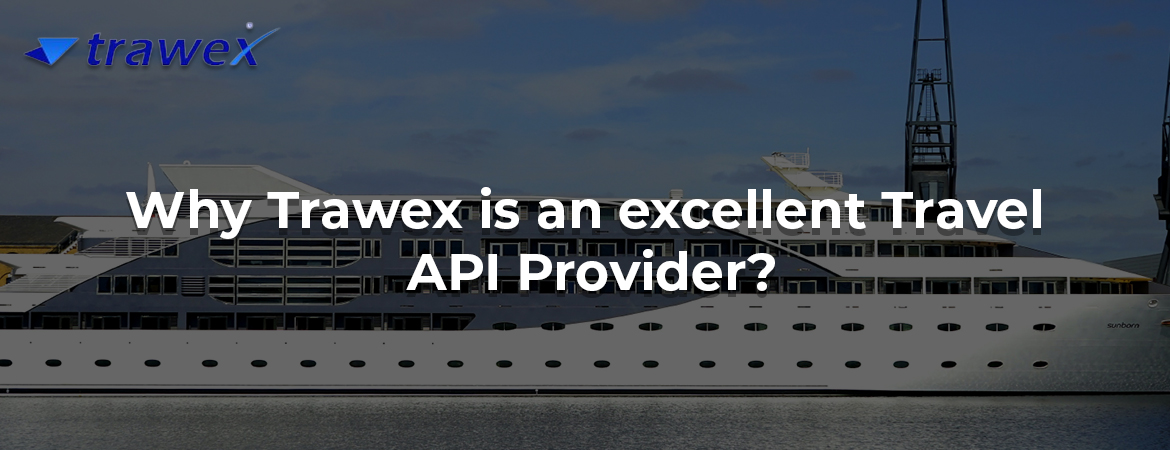 Why Trawex is an excellent Travel API Provider?
