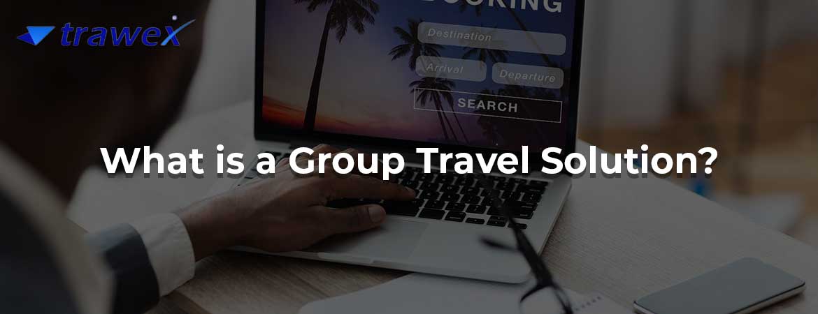 What is a Group Travel Solution?