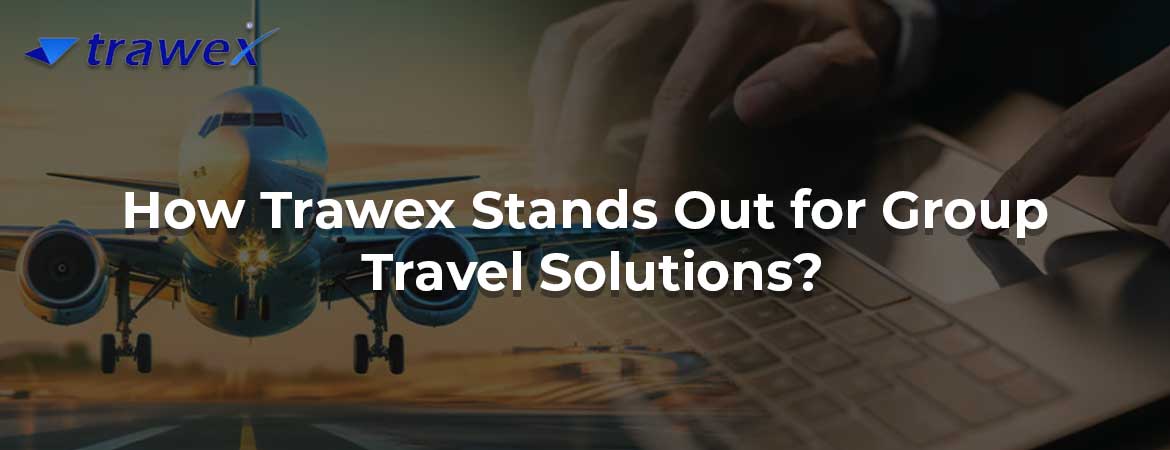 How Trawex Stands Out for Group Travel Solutions?