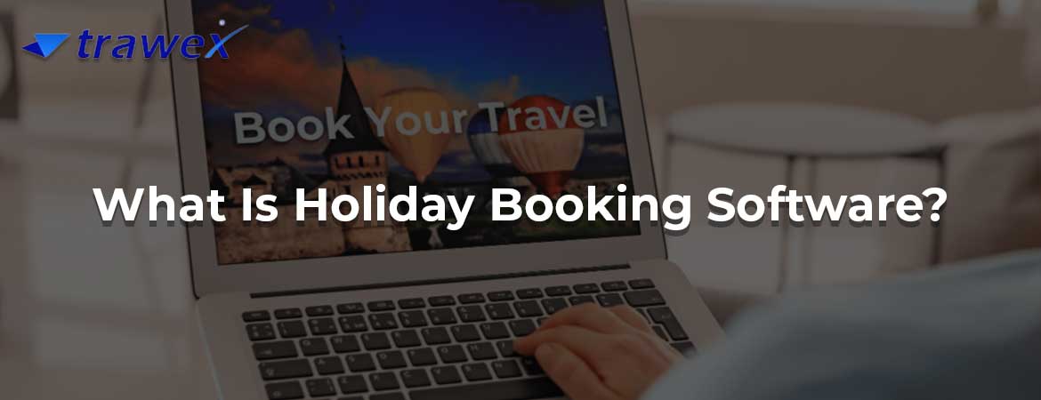What Is Holiday Booking Software?