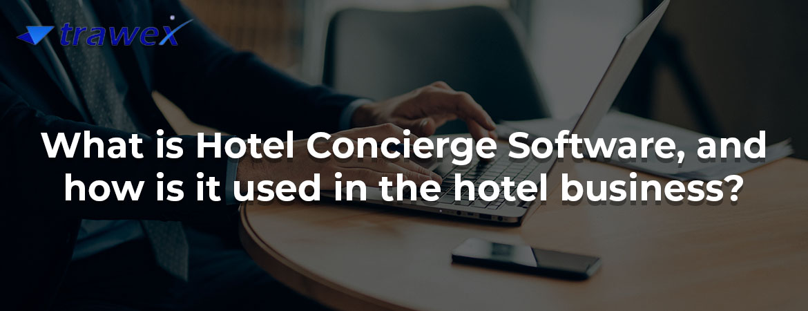What is Hotel Concierge Software, and how is it used in the hotel business?