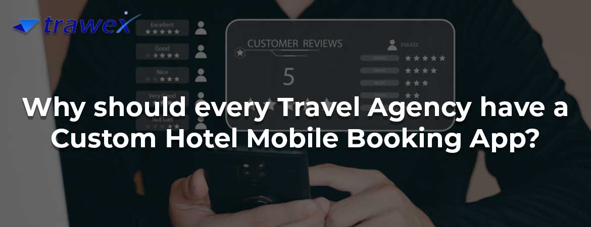 Why should every Travel Agency have a Custom Hotel Mobile Booking App?