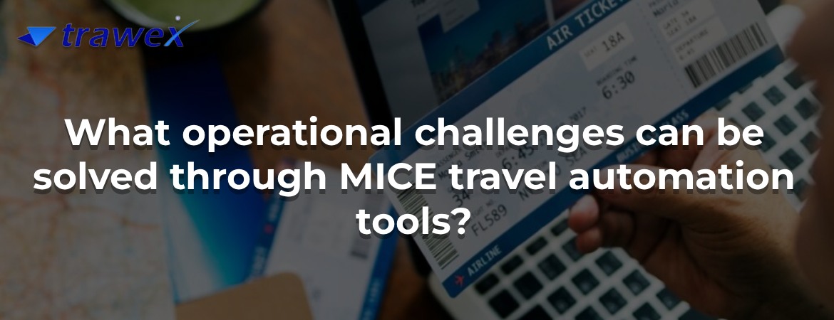 What operational challenges can be solved through MICE travel automation tools?