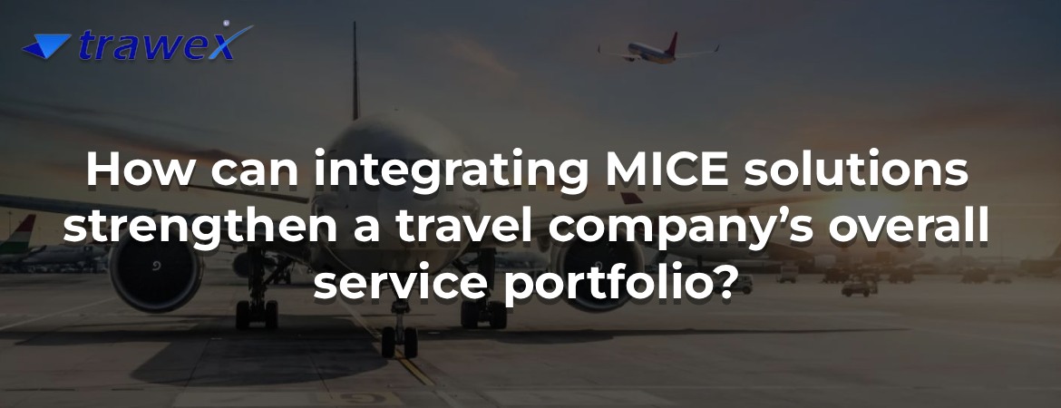 How can integrating MICE solutions strengthen a travel company’s overall service portfolio?