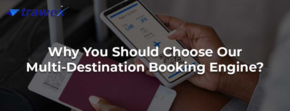Why You Should Choose Our Multi-Destination Booking Engine?