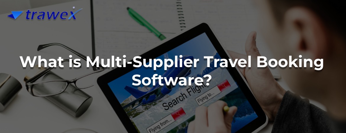 What is Multi-Supplier Travel Booking Software?