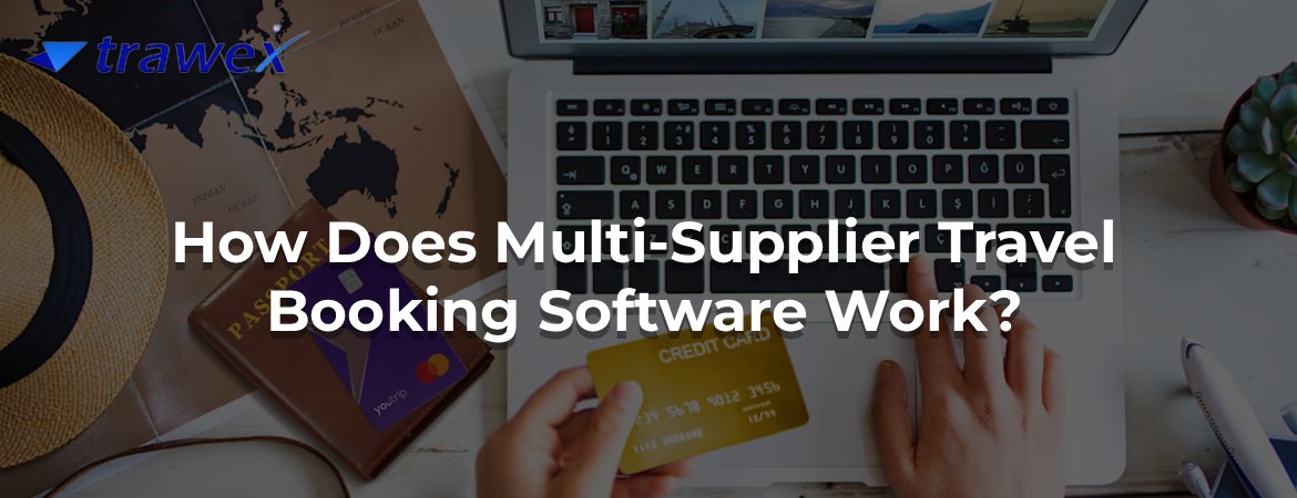 How Does Multi-Supplier Travel Booking Software Work?