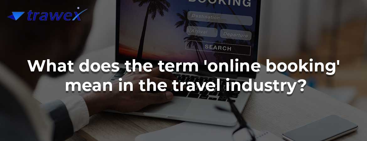 What does the term 'online booking' mean in the travel industry?