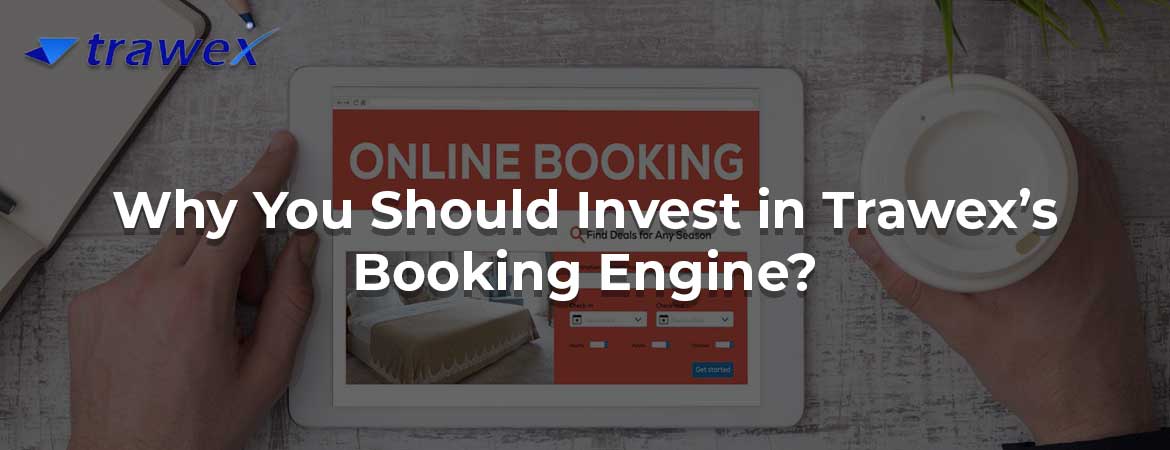 Why You Should Invest in Trawex’s Booking Engine?