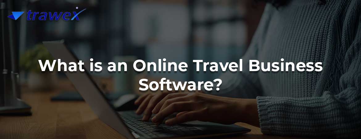 What is an Online Travel Business Software?