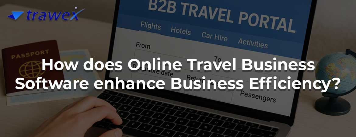 How does Online Travel Business Software enhance Business Efficiency?