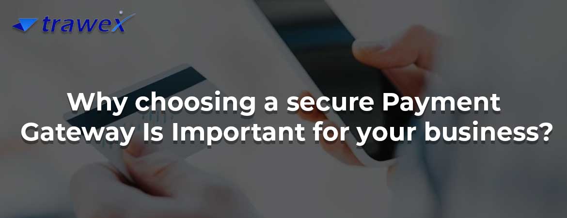 Why choosing a secure Payment Gateway Is Important for your business?